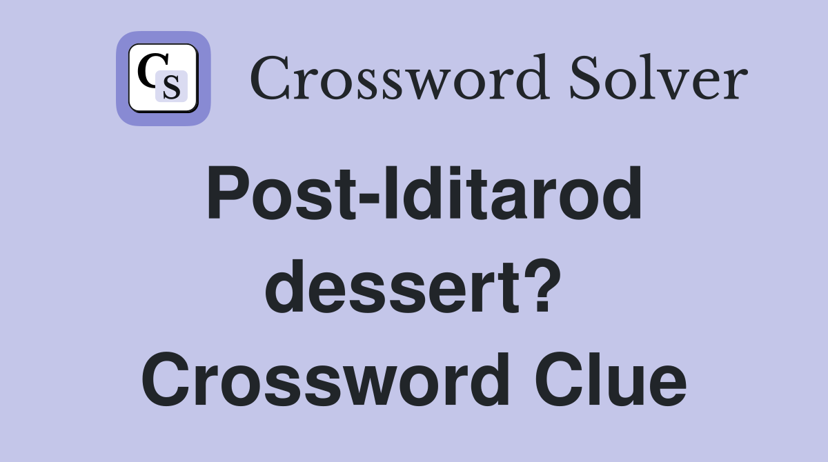 Post-Iditarod dessert? Crossword Clue