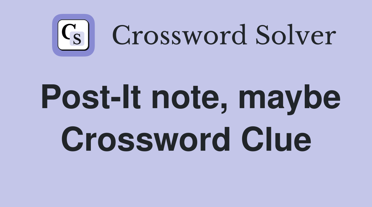 Post-It note, maybe Crossword Clue