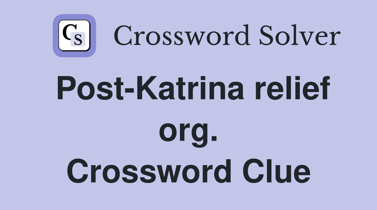 Post-Katrina relief org. Crossword Clue
