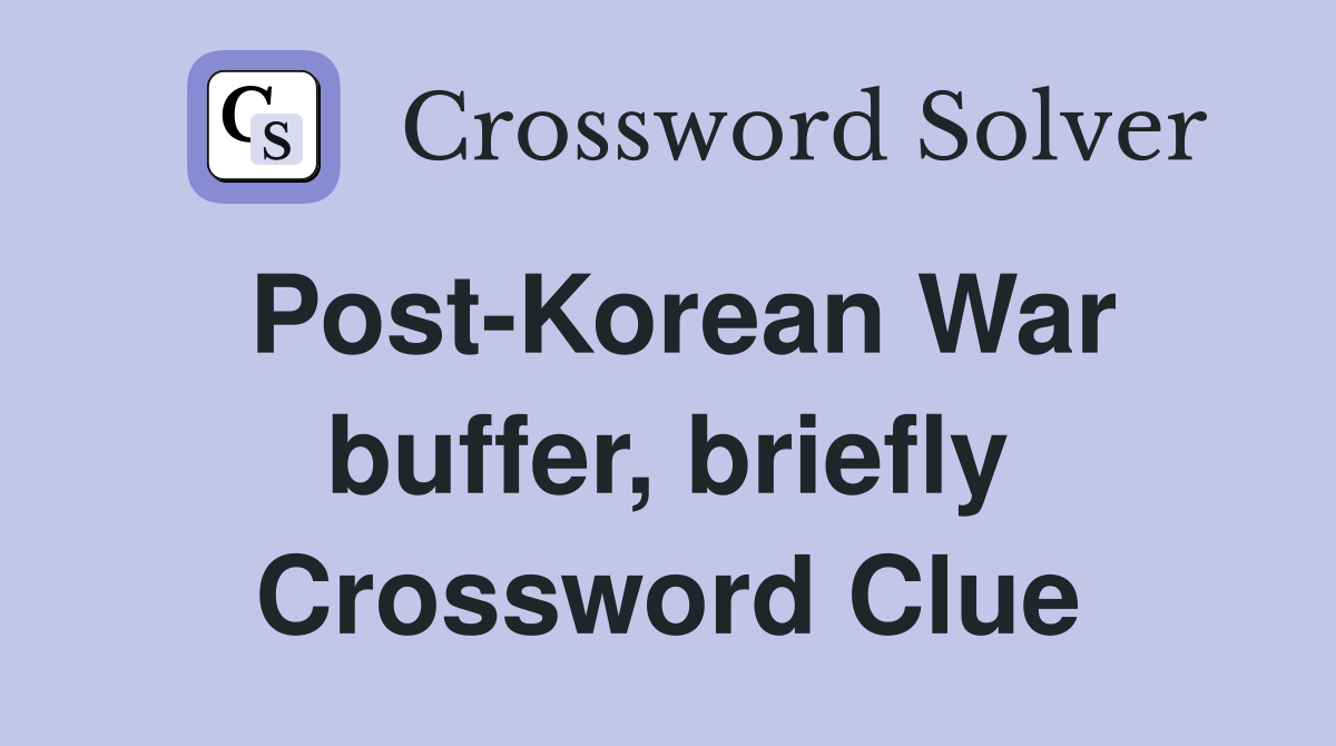 Post-Korean War buffer, briefly Crossword Clue