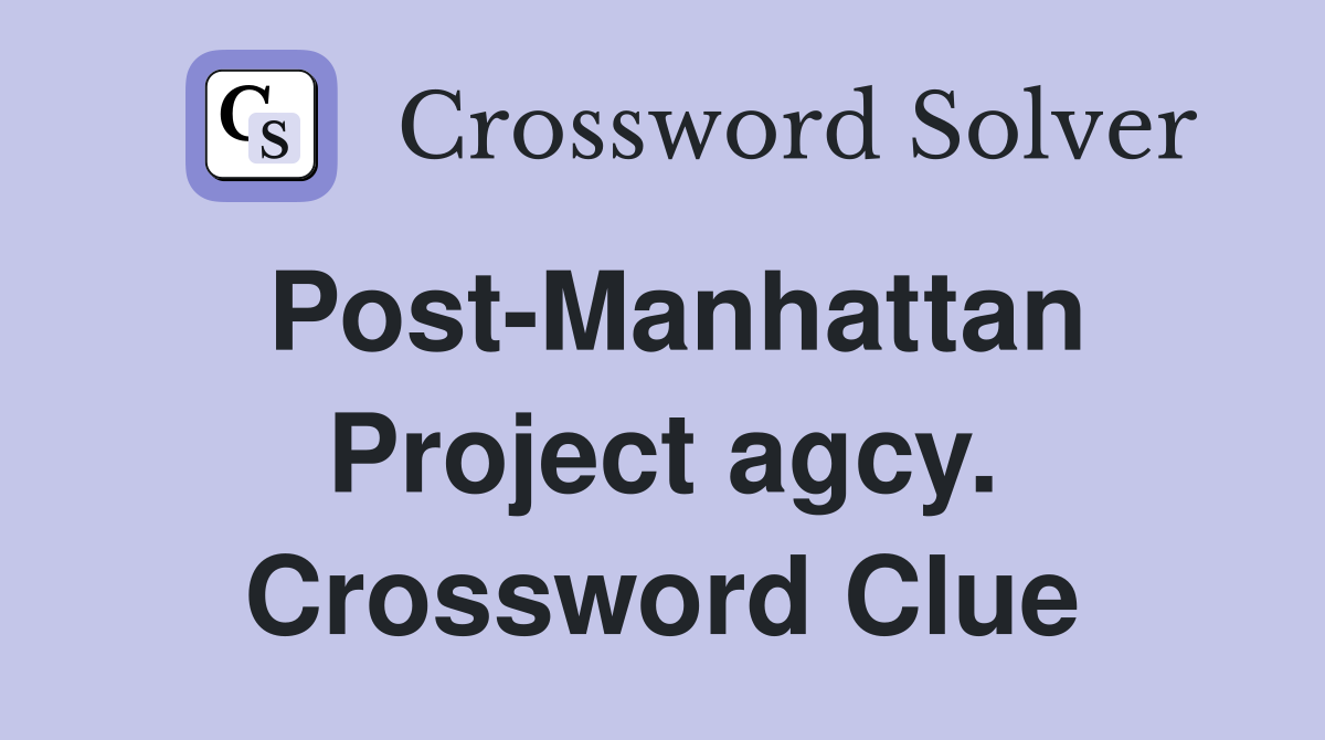 Post-Manhattan Project agcy. Crossword Clue