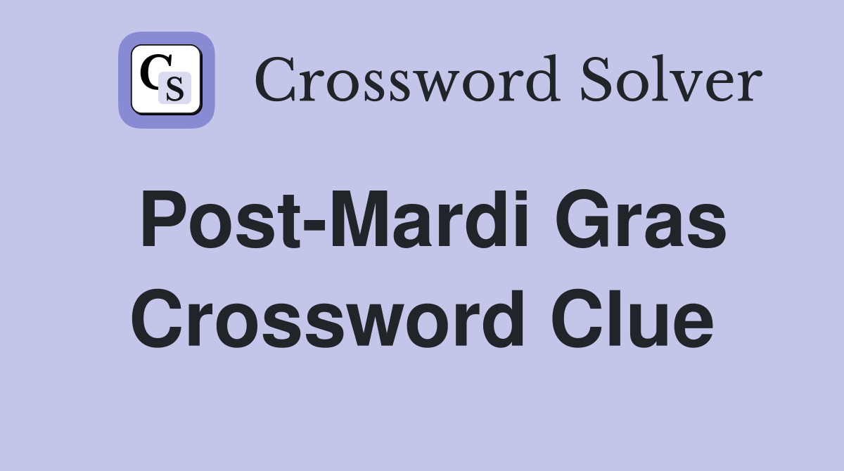 Post-Mardi Gras Crossword Clue