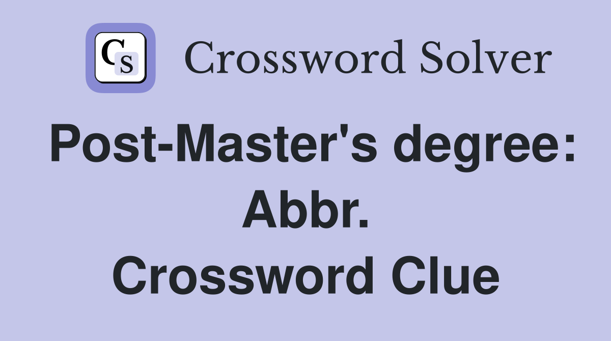 Post-Master's degree: Abbr. Crossword Clue