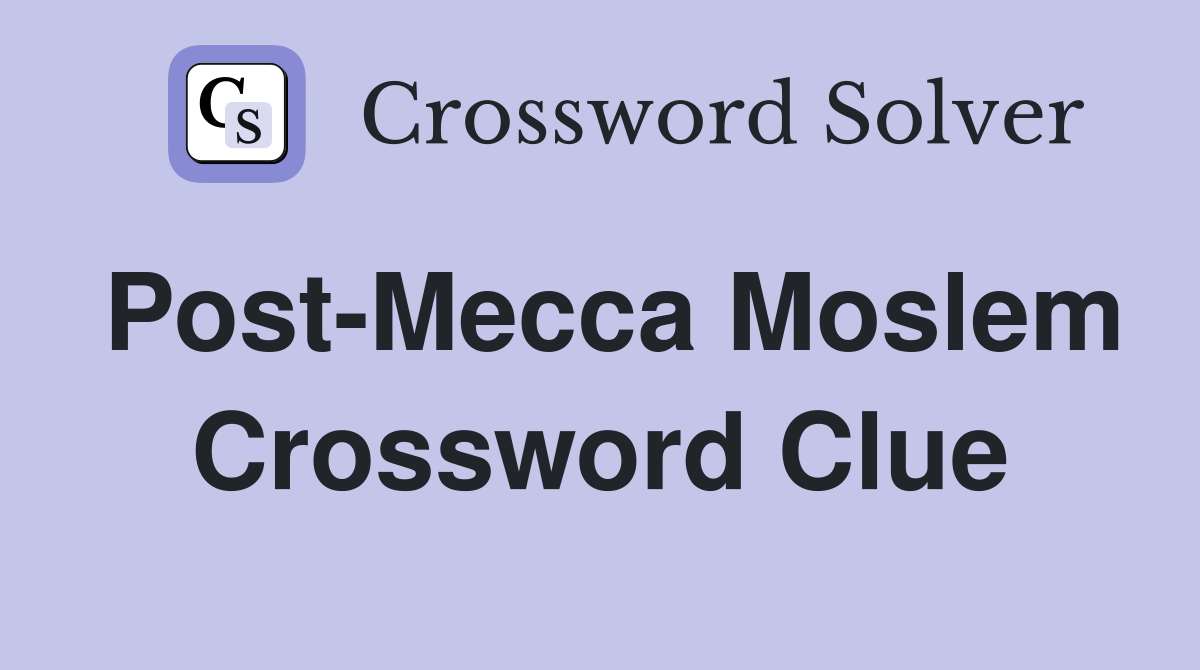 Post-Mecca Moslem Crossword Clue