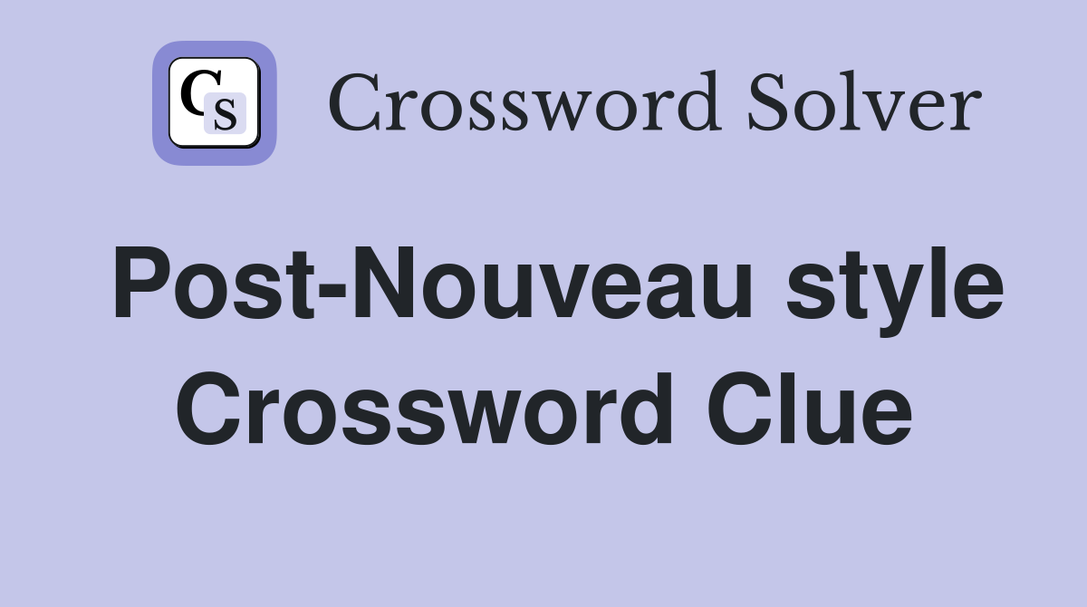 Post-Nouveau style Crossword Clue