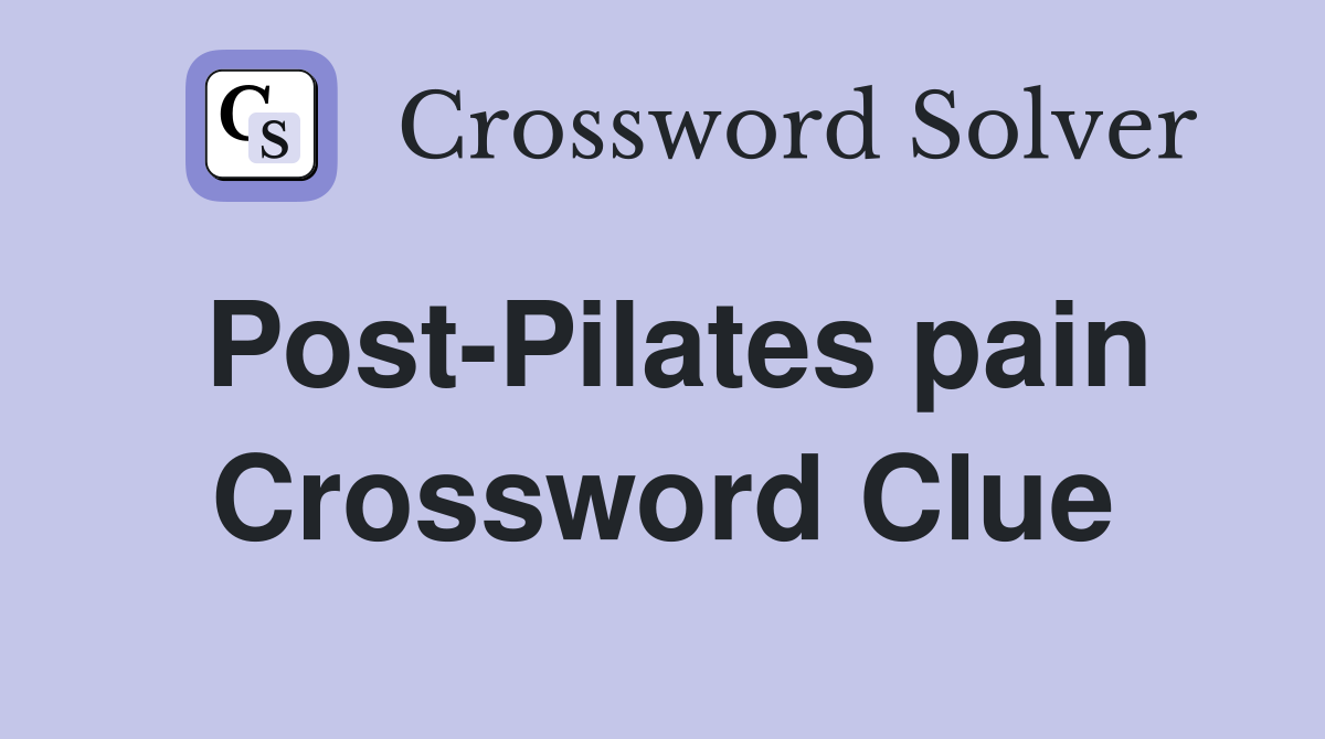 Post-Pilates pain Crossword Clue