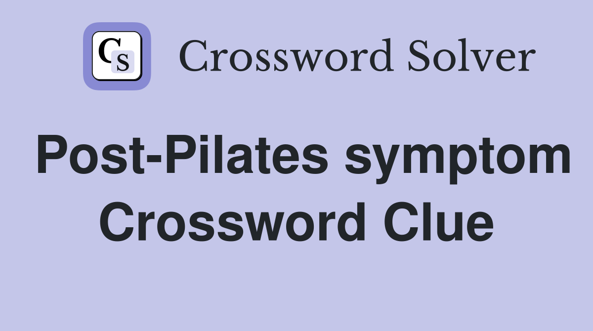 Post-Pilates symptom Crossword Clue