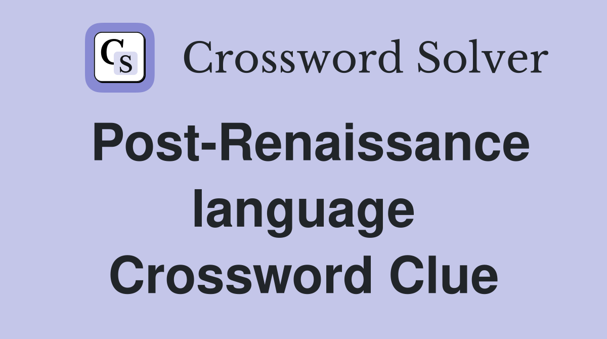 Post-Renaissance language Crossword Clue