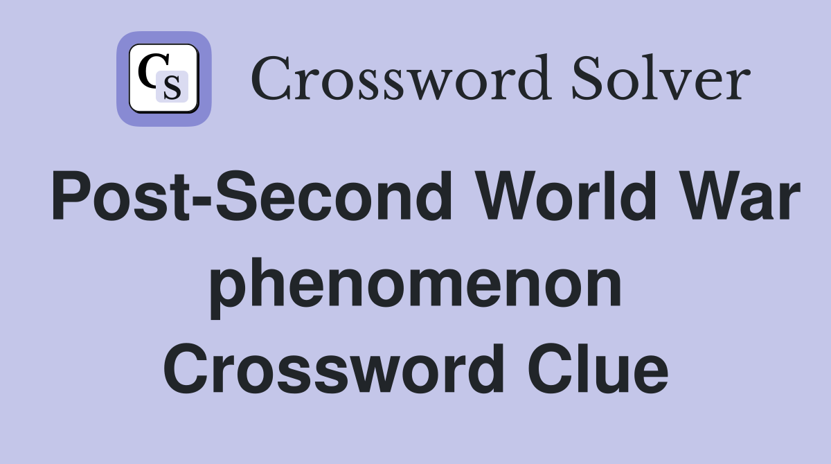 Post-Second World War phenomenon Crossword Clue