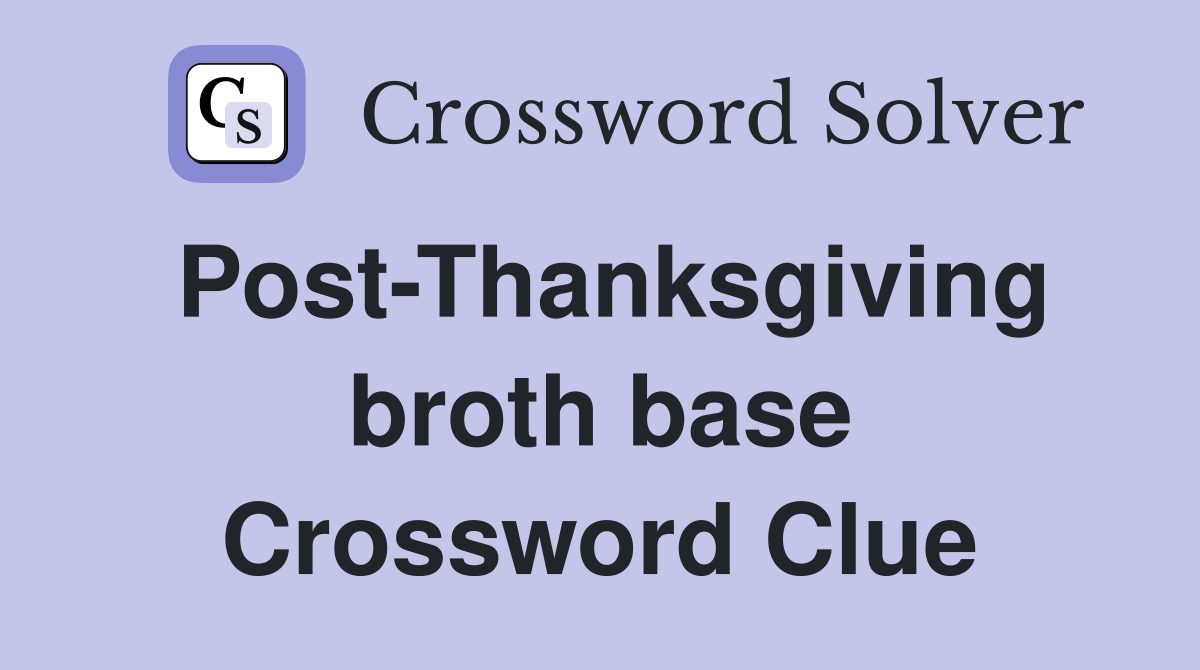 Post-Thanksgiving broth base Crossword Clue