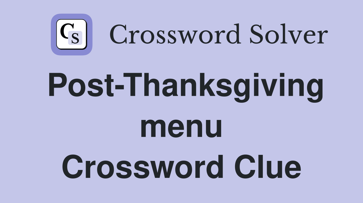 Post-Thanksgiving menu Crossword Clue