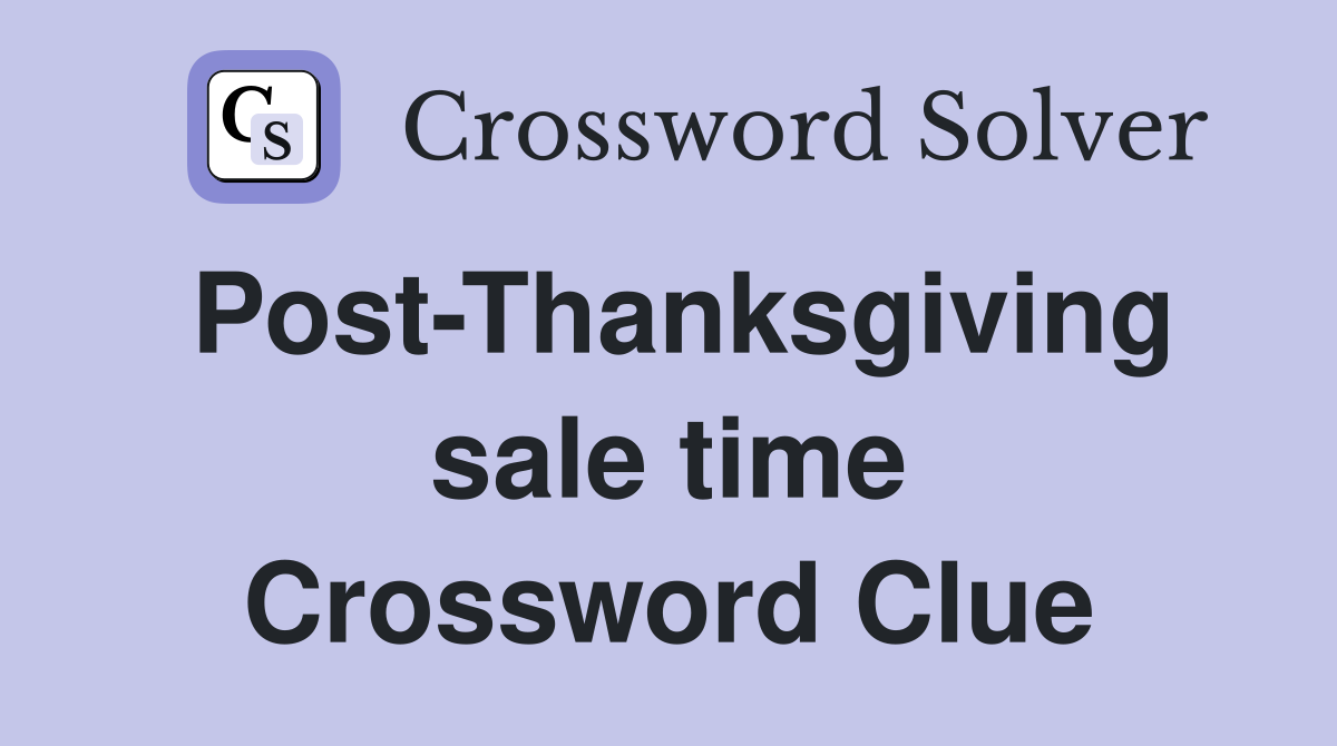 Post-Thanksgiving sale time Crossword Clue