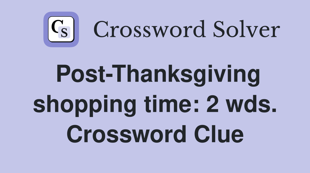 Post-Thanksgiving shopping time: 2 wds. Crossword Clue