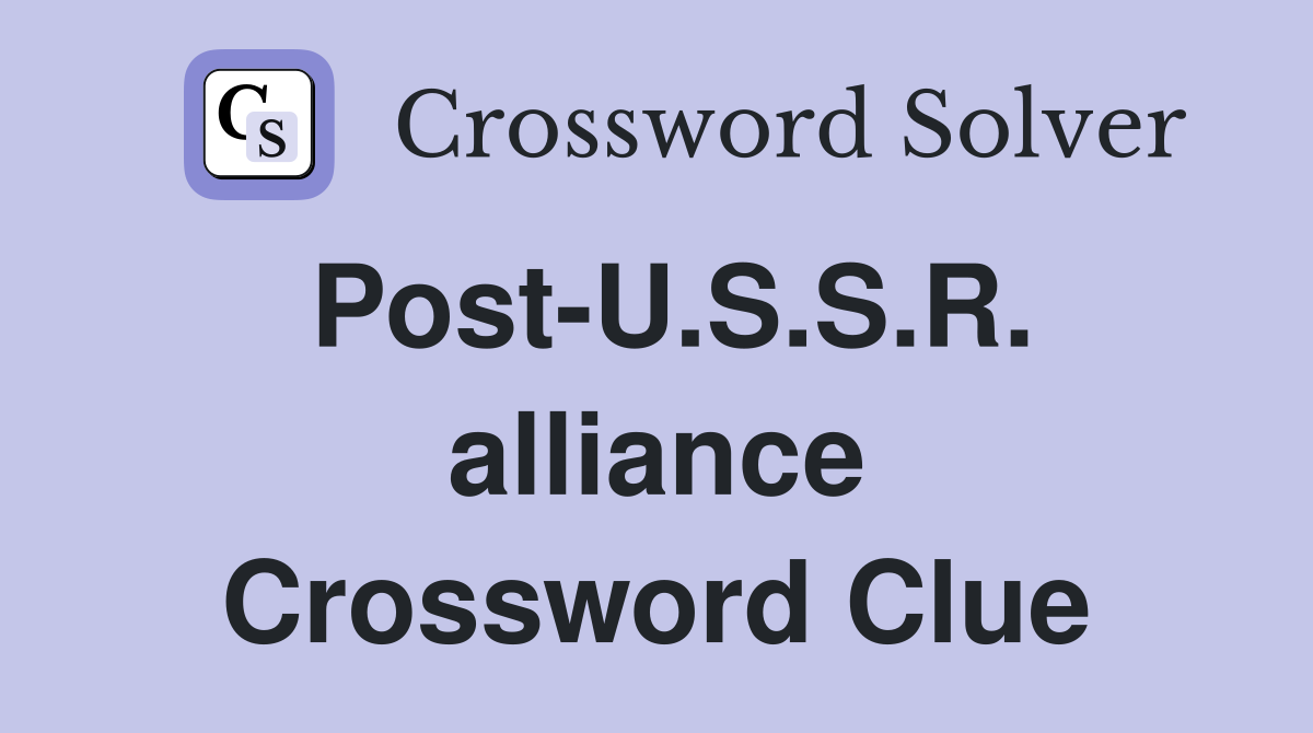 Post-U.S.S.R. alliance Crossword Clue