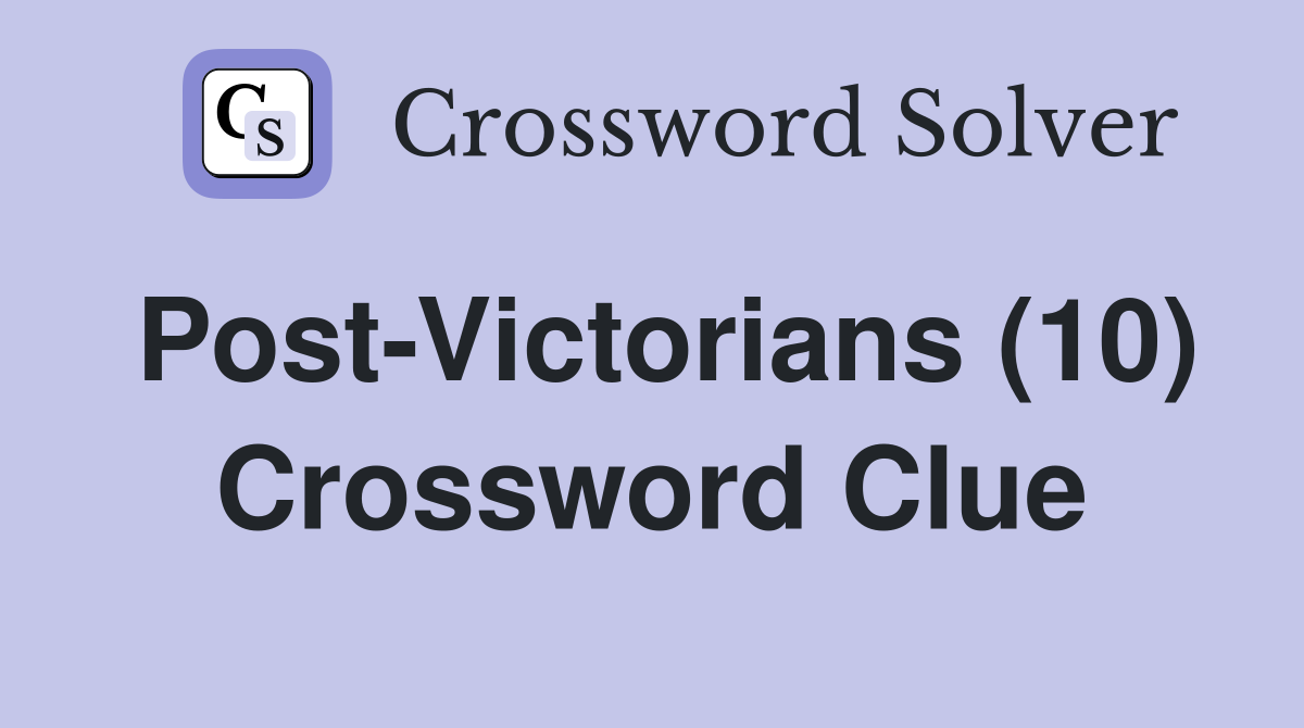 Post-Victorians (10) Crossword Clue