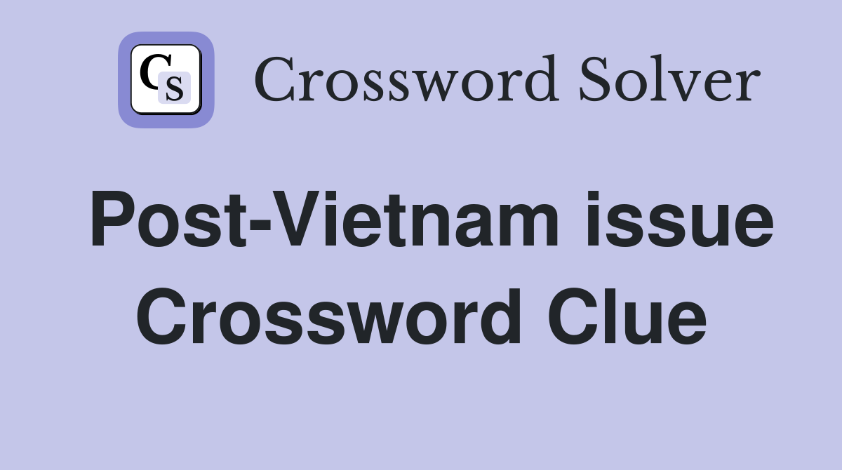 Post-Vietnam issue Crossword Clue
