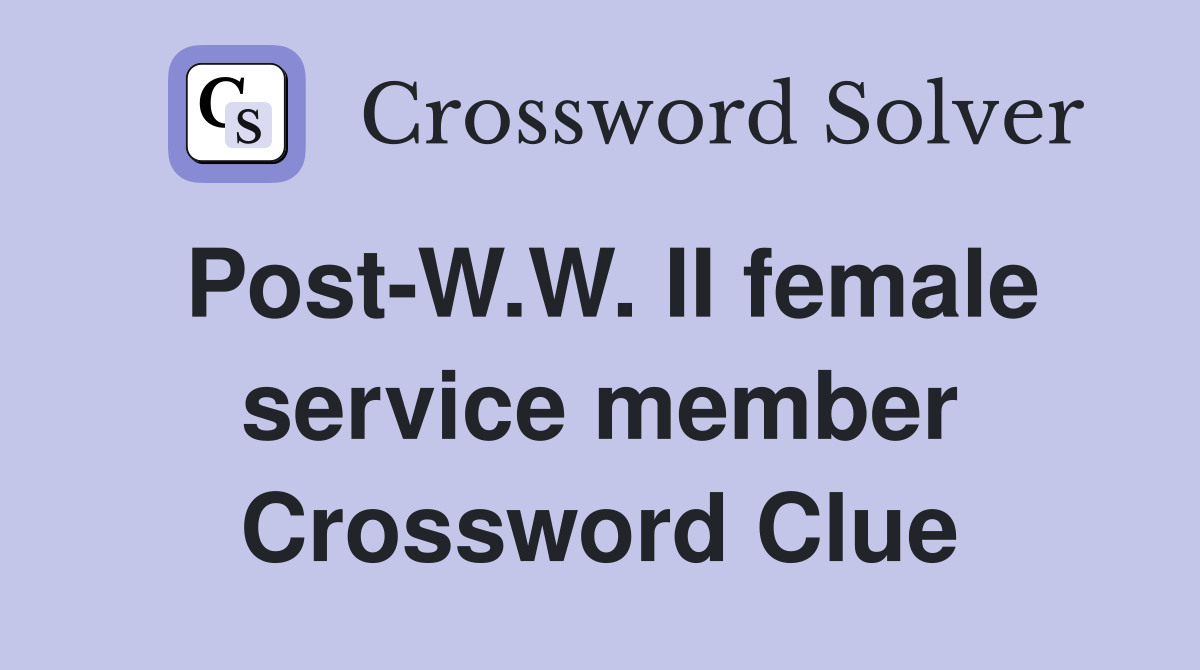 Post-W.W. II female service member Crossword Clue