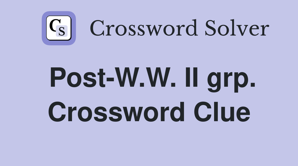 Post-W.W. II grp. Crossword Clue