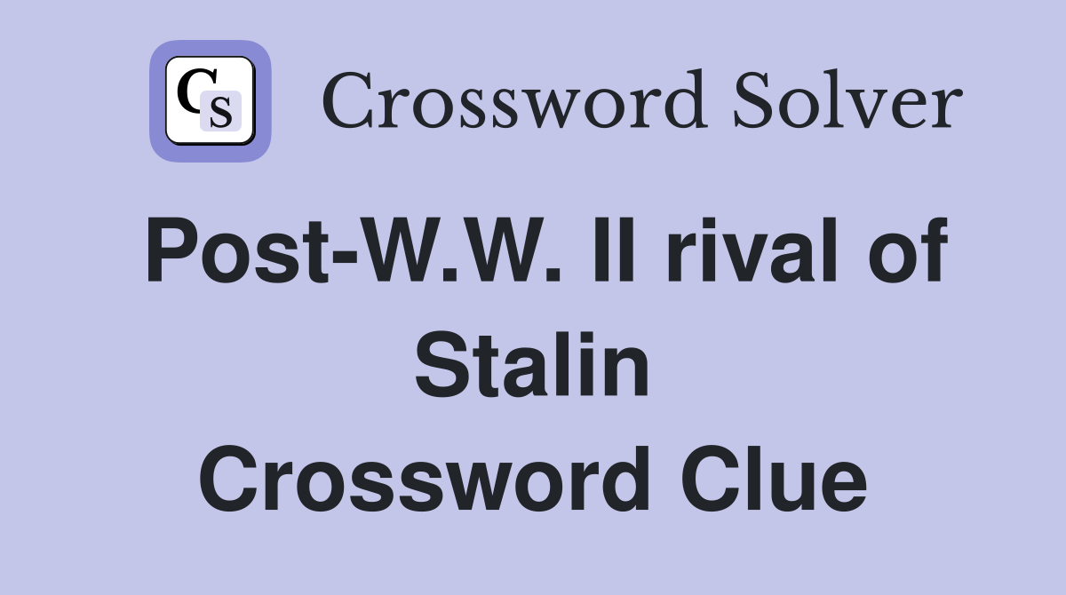 Post-W.W. II rival of Stalin Crossword Clue