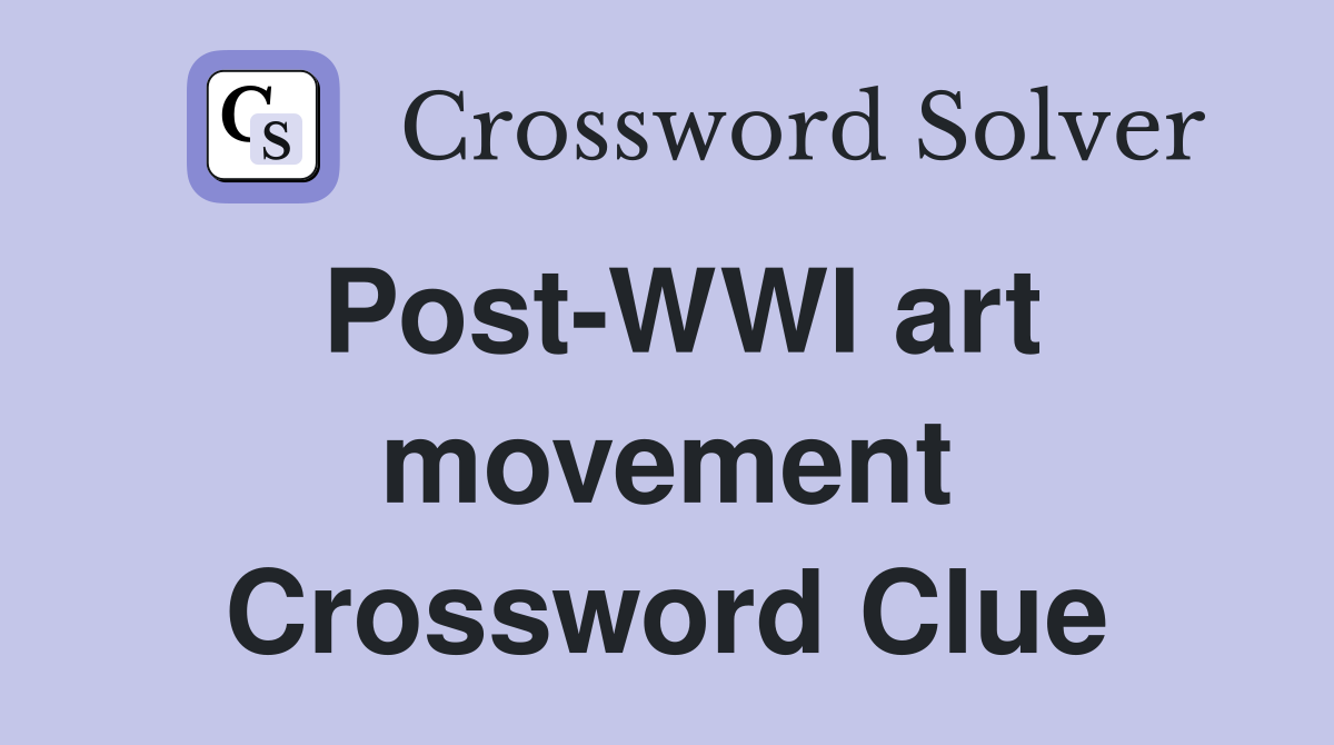 Post-WWI art movement Crossword Clue