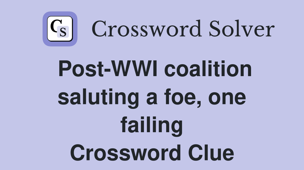 Post-WWI coalition saluting a foe, one failing Crossword Clue