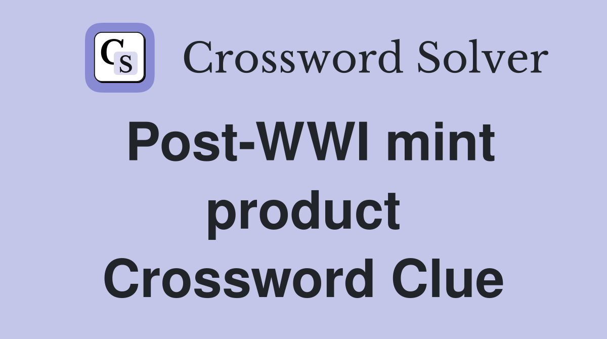 Post-WWI mint product Crossword Clue