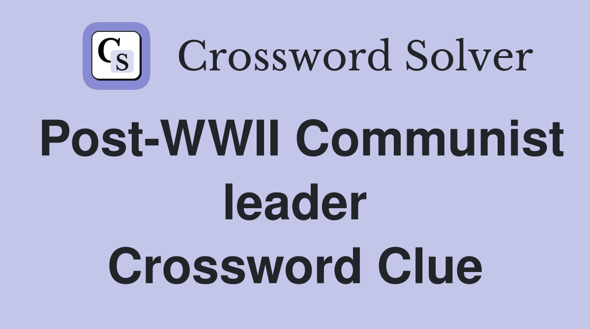 Post-WWII Communist leader Crossword Clue
