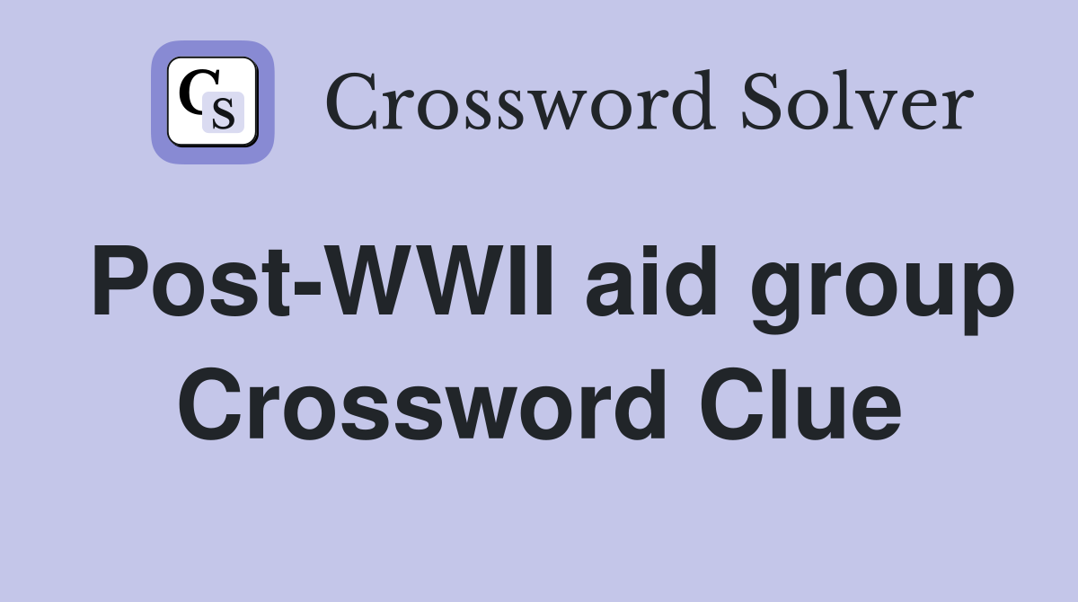 Post-WWII aid group Crossword Clue