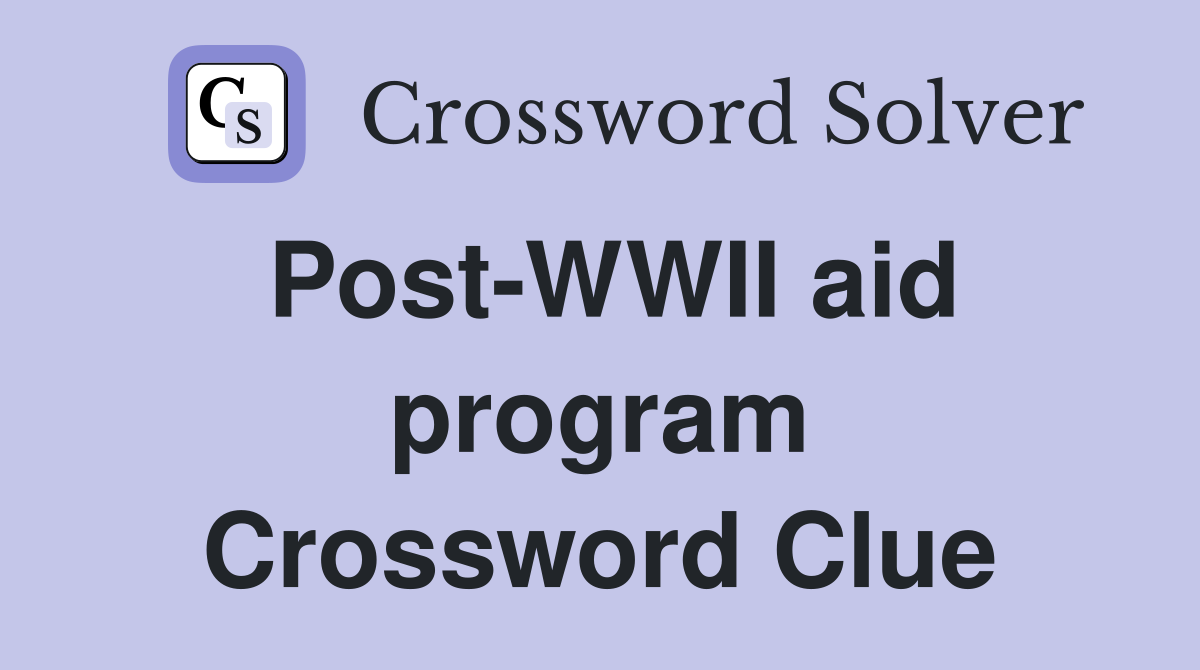 Post-WWII aid program Crossword Clue