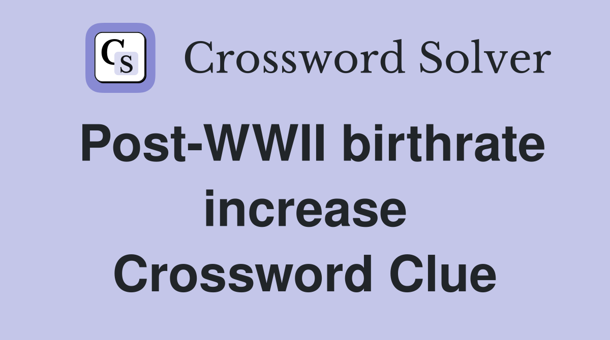 Post-WWII birthrate increase Crossword Clue