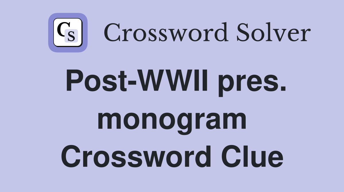 Post-WWII pres. monogram Crossword Clue