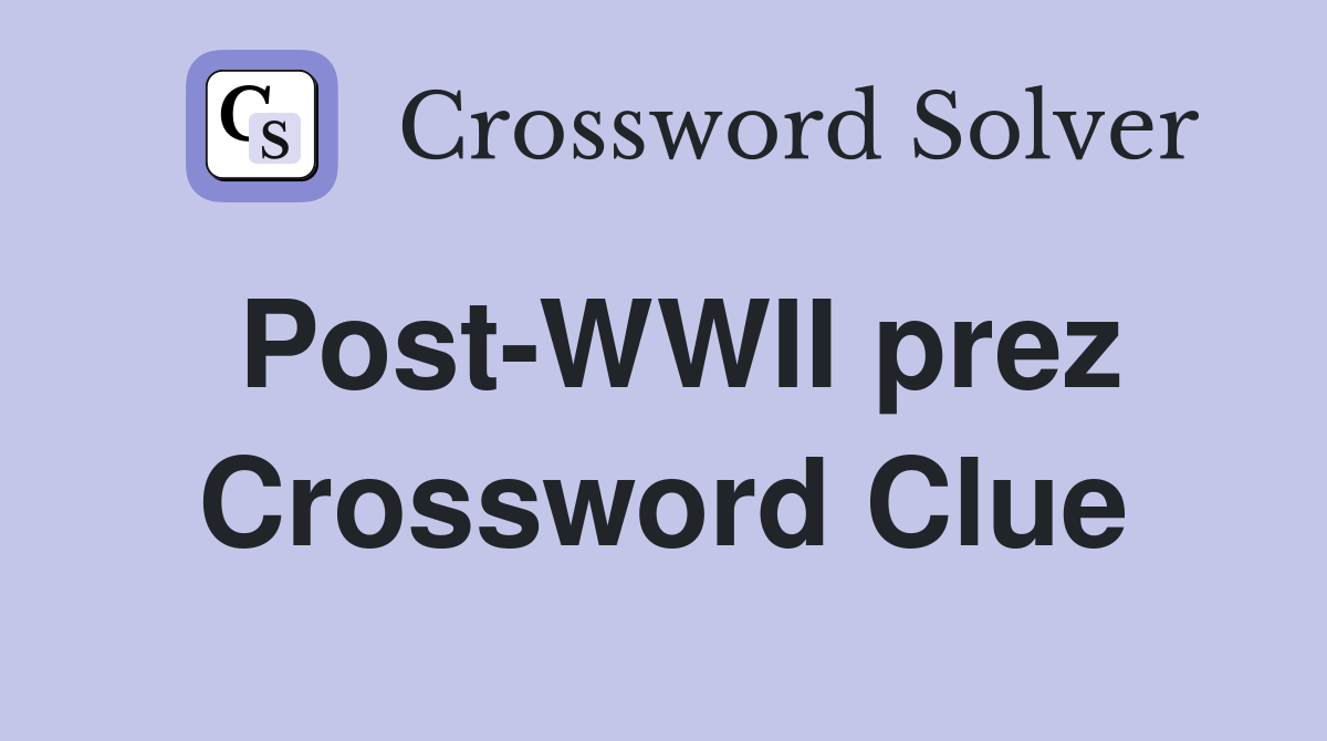 Post-WWII prez Crossword Clue
