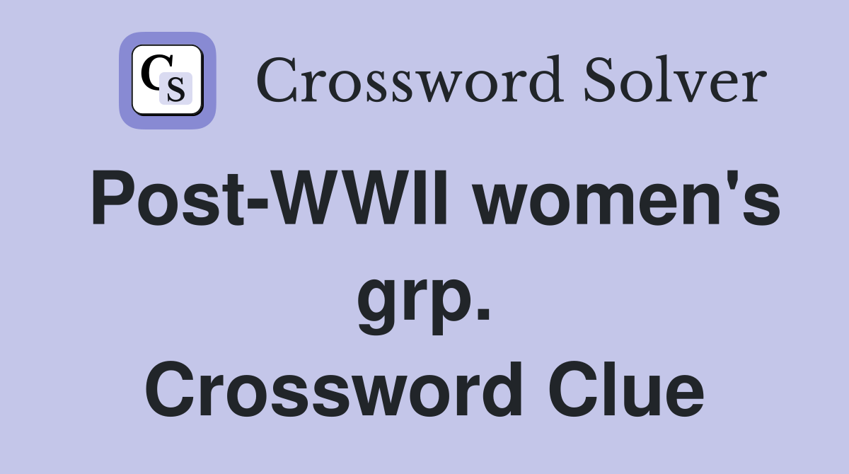 Post-WWII women's grp. Crossword Clue