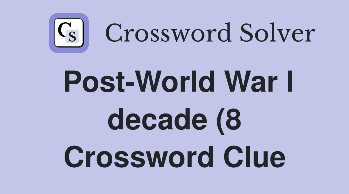 Post World War I decade (8) Crossword Clue Answers Crossword Solver Post World War I decade (8) Crossword Clue Answers Crossword Solver