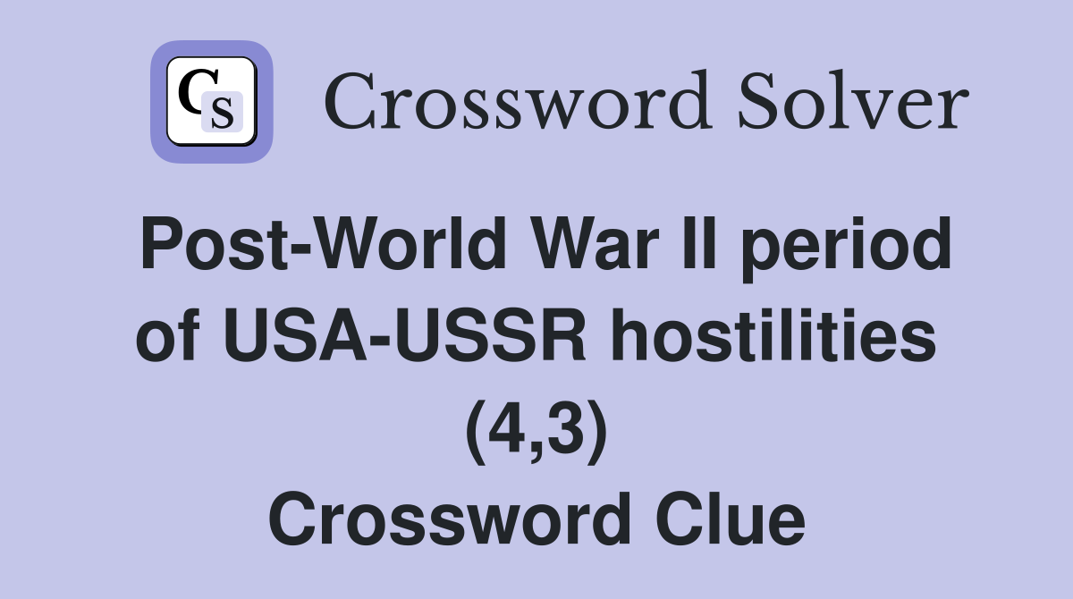 Post-World War II period of USA-USSR hostilities (4,3) Crossword Clue