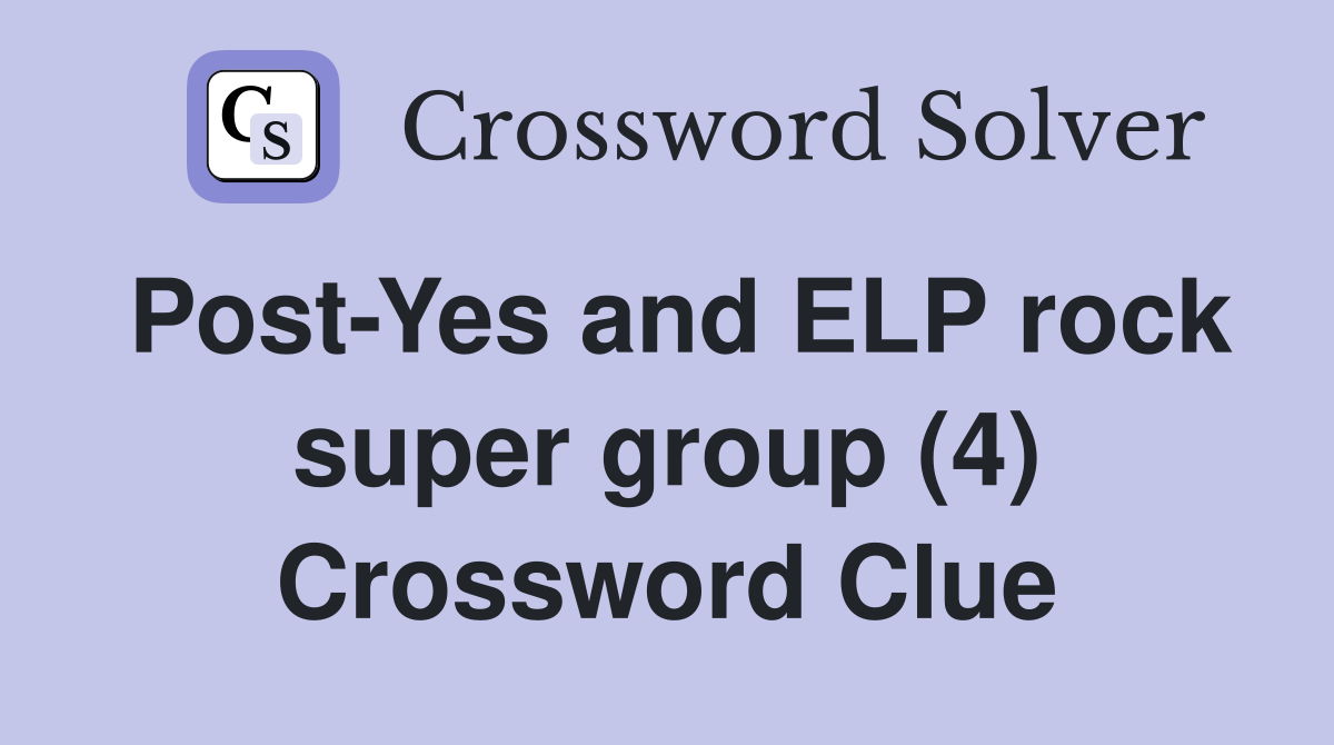 Post-Yes and ELP rock super group (4) Crossword Clue