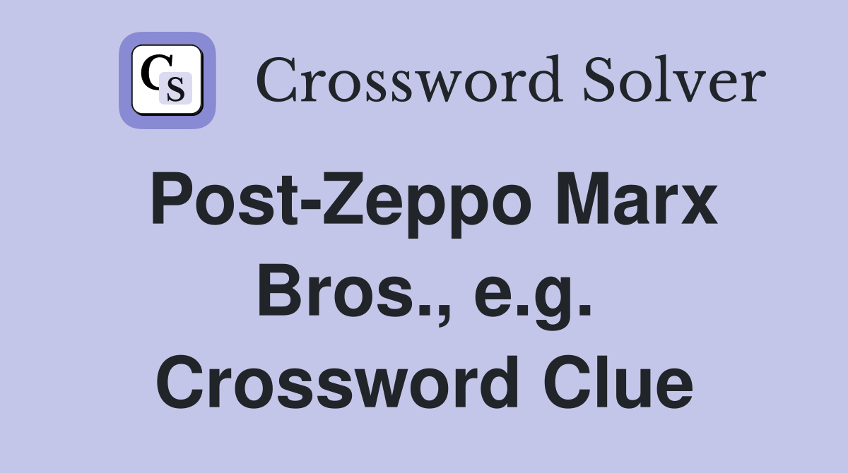 Post-Zeppo Marx Bros., e.g. Crossword Clue