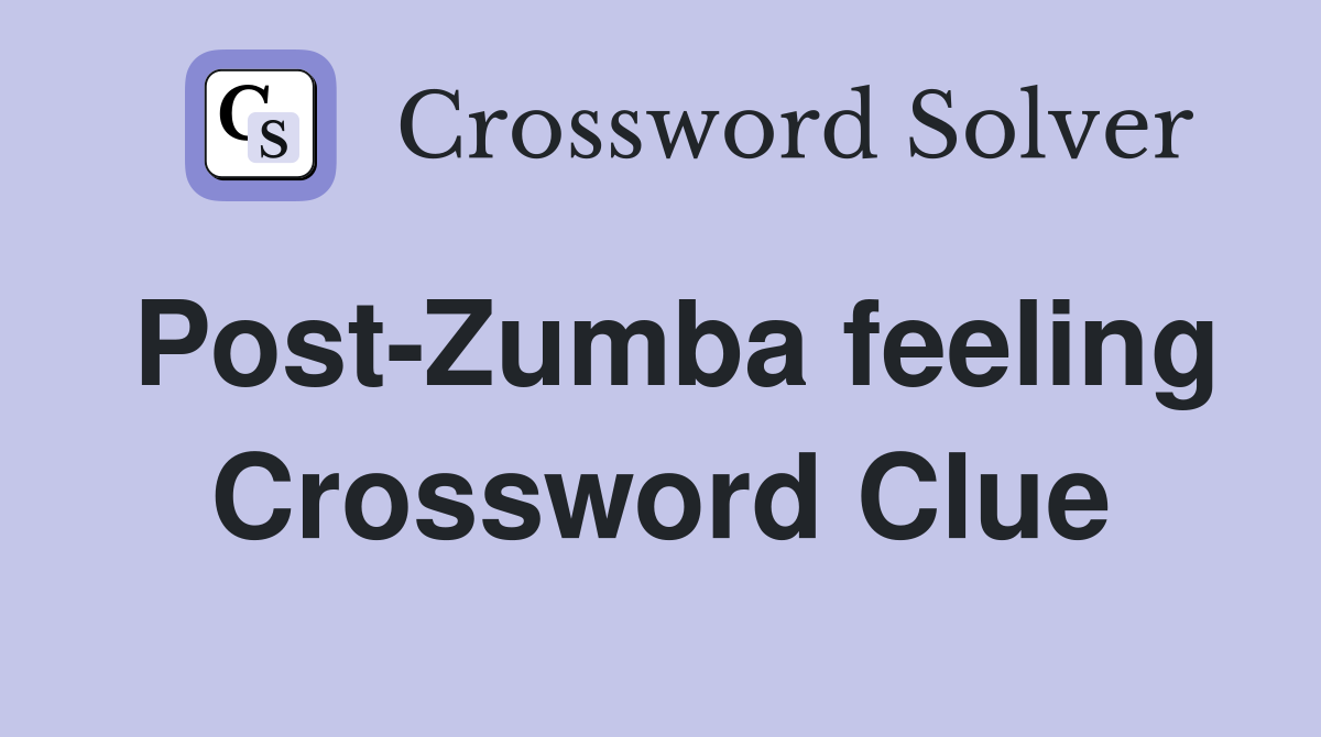 Post-Zumba feeling Crossword Clue