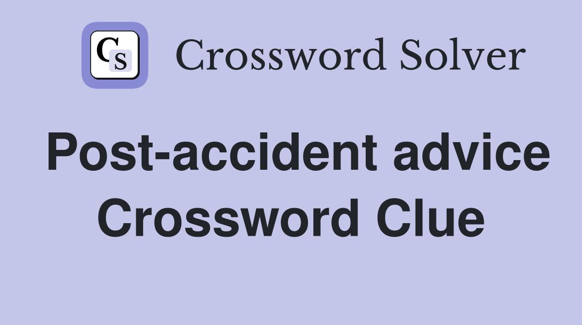 Post-accident advice Crossword Clue