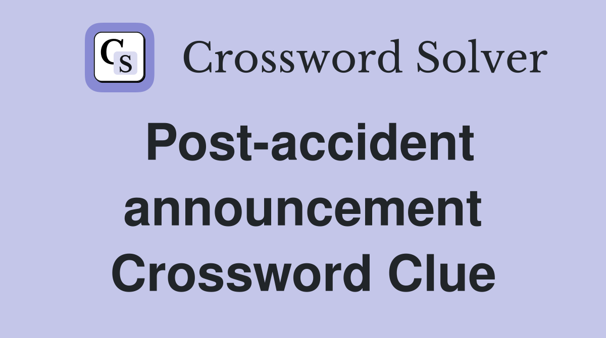 Post-accident announcement Crossword Clue