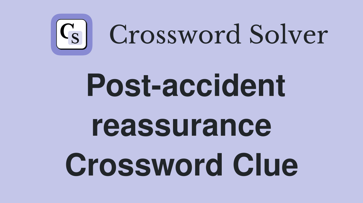 Post-accident reassurance Crossword Clue
