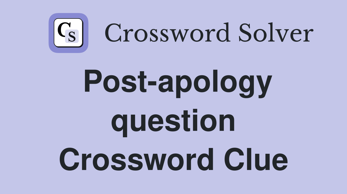 Post-apology question Crossword Clue