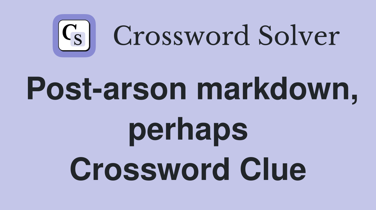 Post-arson markdown, perhaps Crossword Clue
