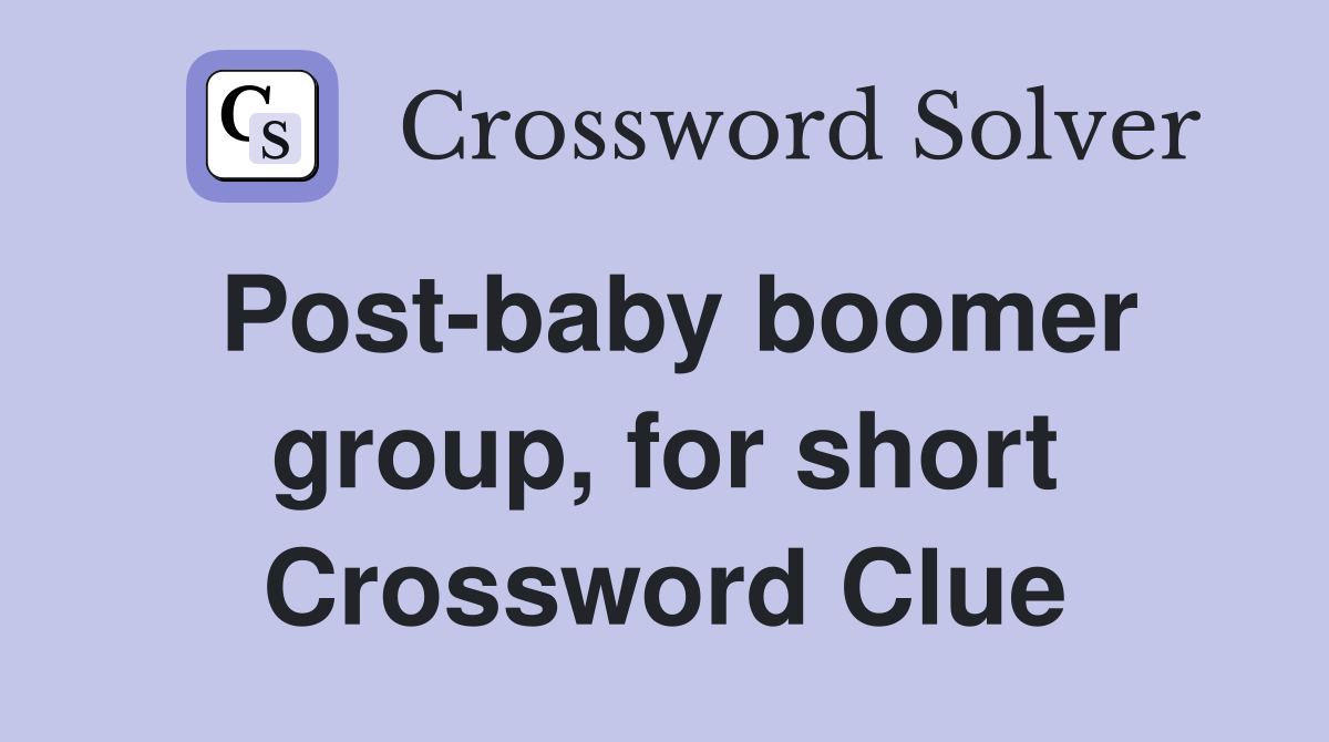Post-baby boomer group, for short Crossword Clue