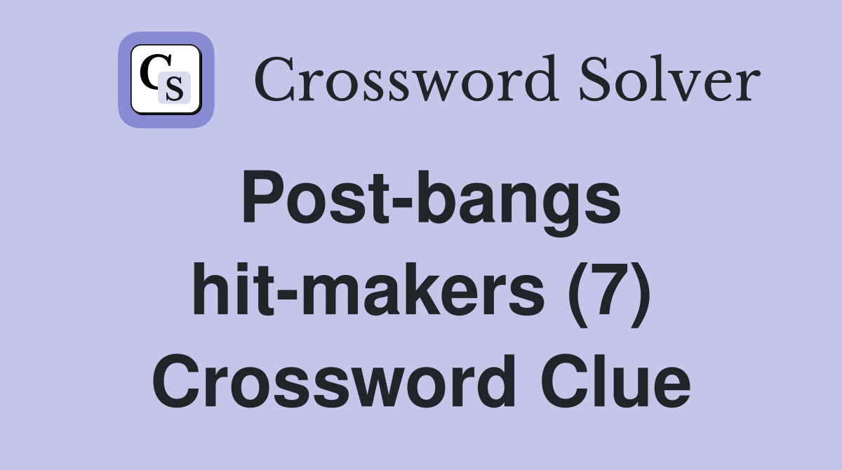 Post-bangs hit-makers (7) Crossword Clue