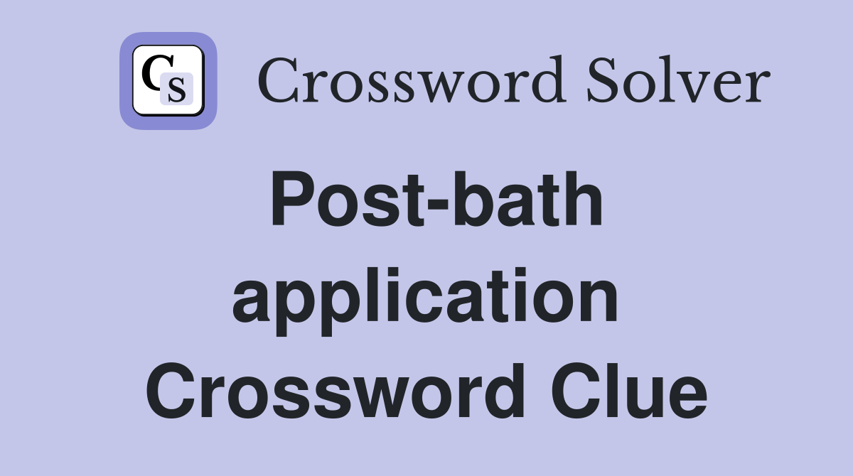 Post-bath application Crossword Clue