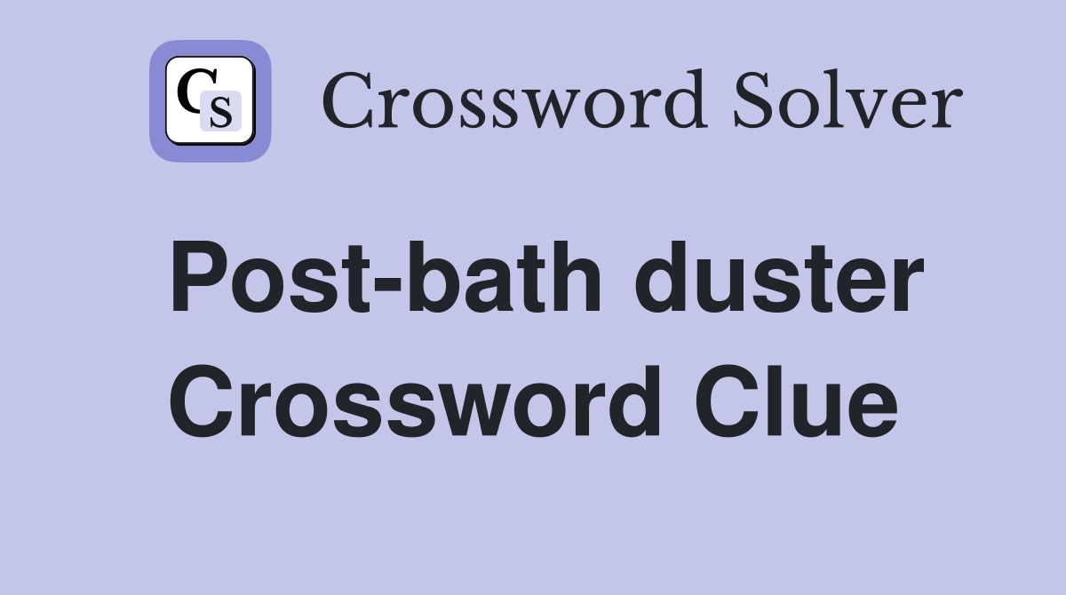 Post-bath duster Crossword Clue