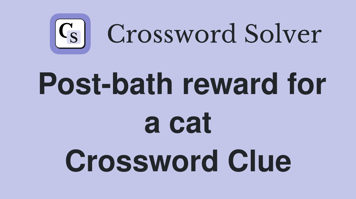 Post-bath reward for a cat Crossword Clue