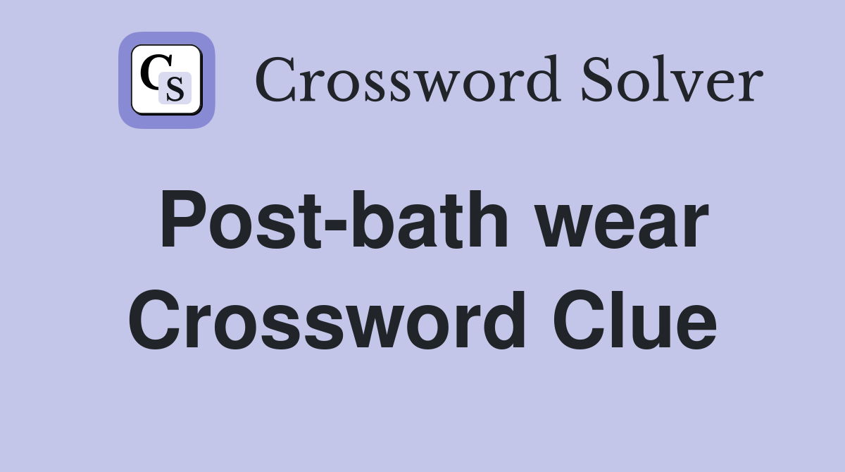 Post-bath wear Crossword Clue