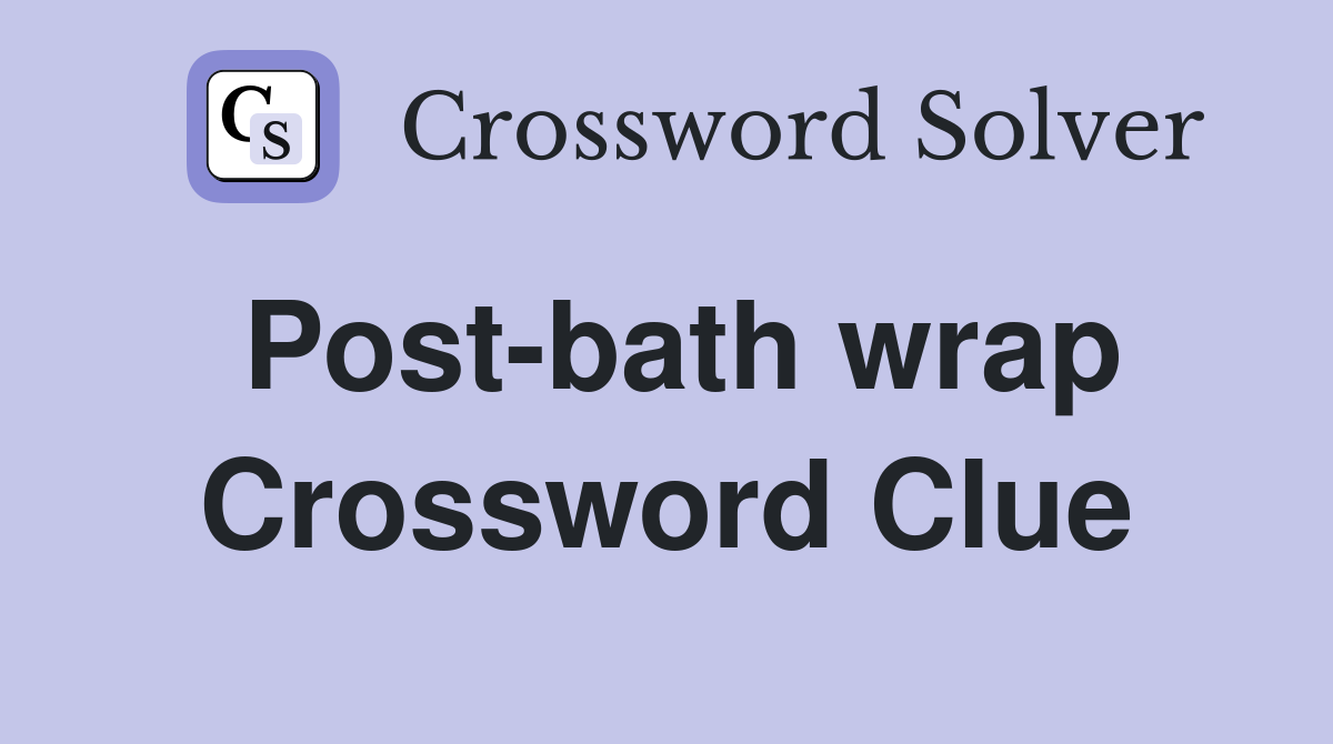 Post-bath wrap Crossword Clue